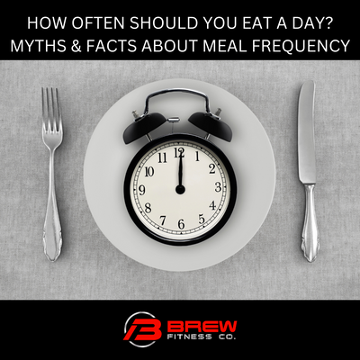 HOW OFTEN SHOULD YOU EAT A DAY? MYTHS & FACTS ABOUT MEAL FREQUENCY