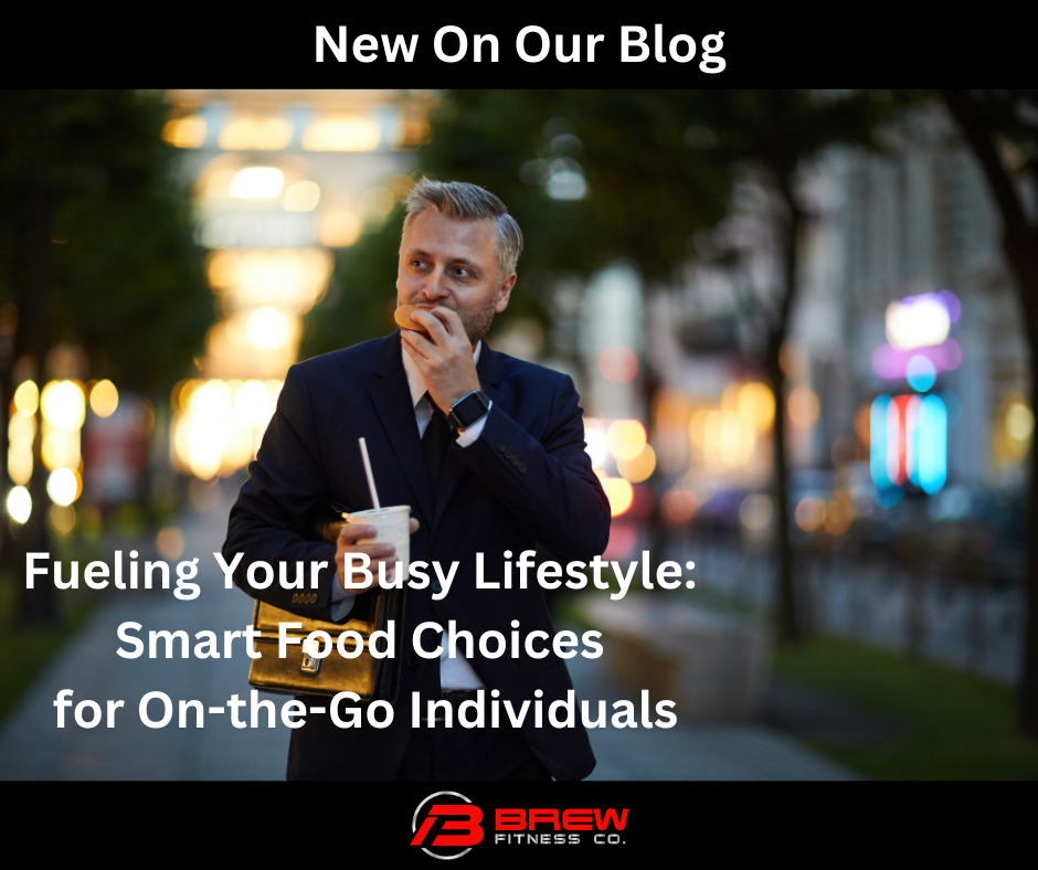 Fueling Your Busy Lifestyle: Smart Food Choices for On-the-Go Individuals