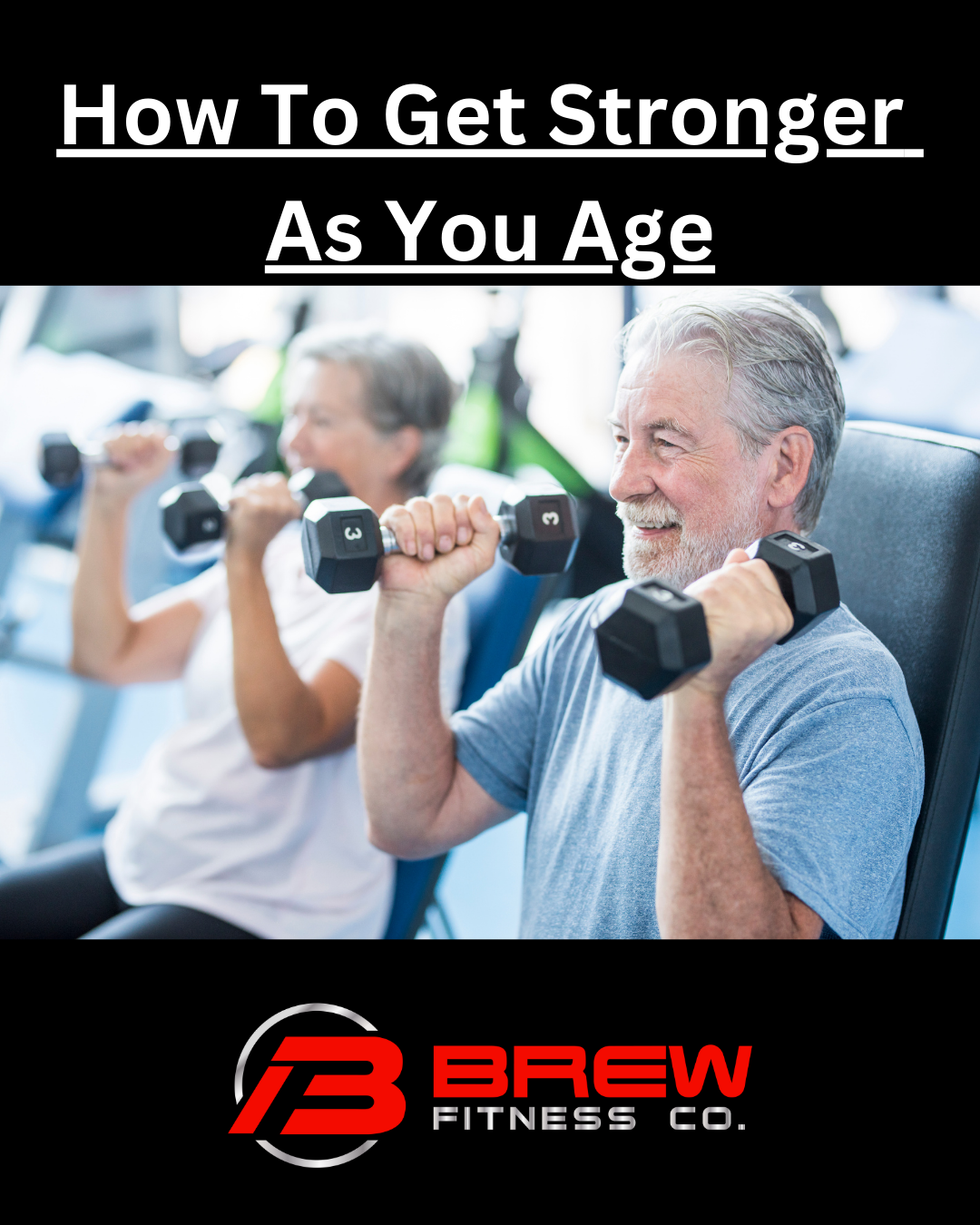 How To Get Stronger As You Age – Brew Fitness Co.