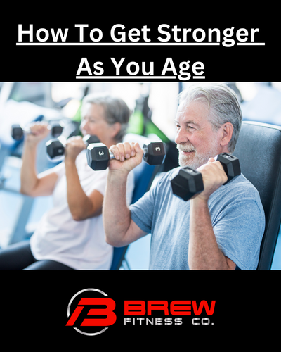 How To Get Stronger As You Age