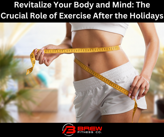 Revitalize Your Body and Mind: The Crucial Role of Exercise After the Holidays