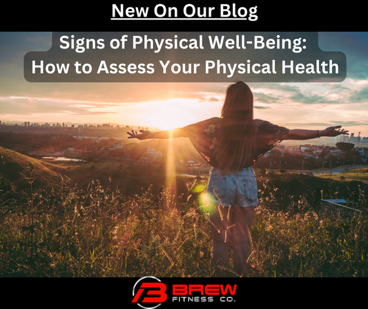 Signs of Physical Well-Being:  How to Assess Your Physical Health