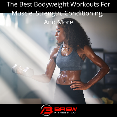 The Best Bodyweight Workouts For Muscle, Strength, Conditioning, And More