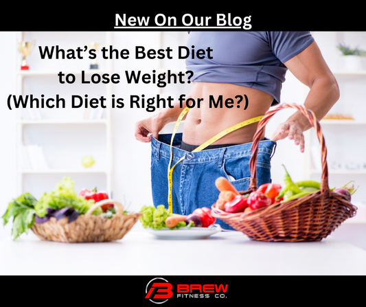 What’s the Best Diet to Lose Weight? (Which Diet is Right for Me?)